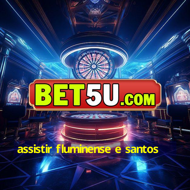 assistir fluminense e santos